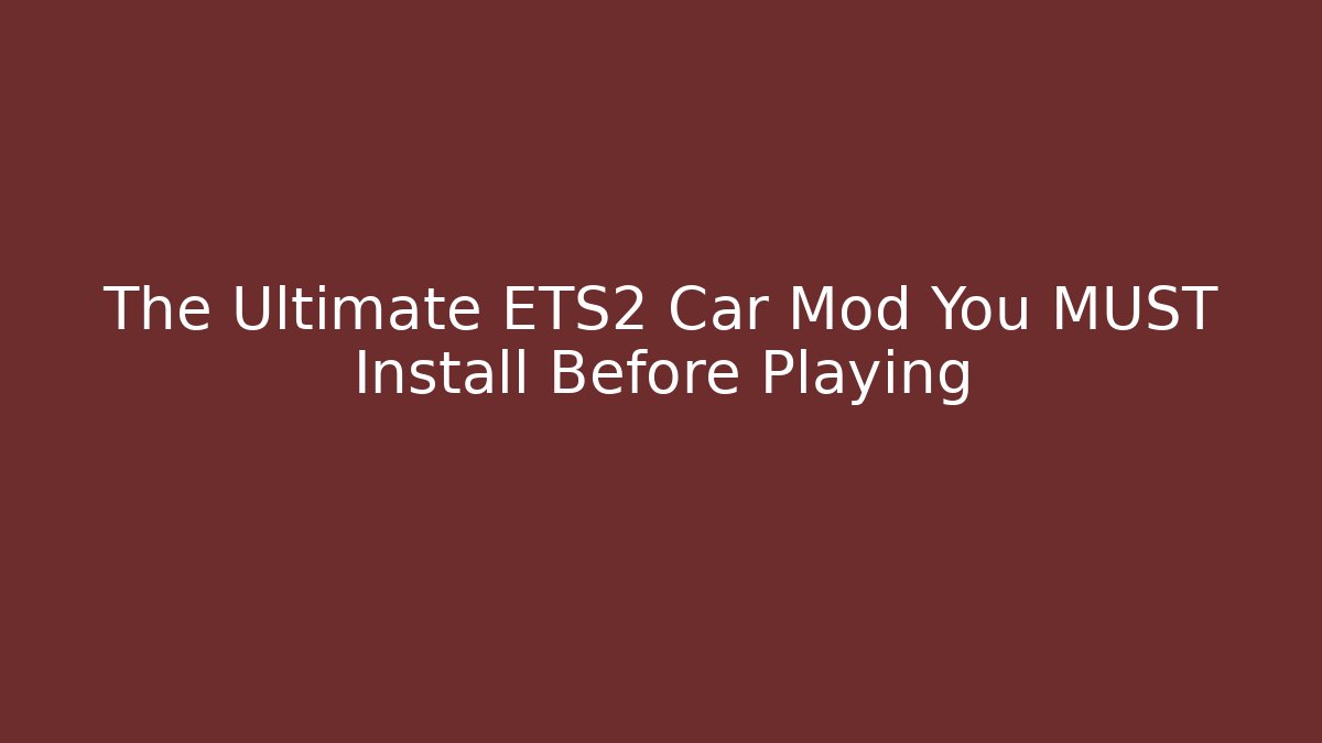 The Ultimate ETS2 Car Mod You MUST Install Before Playing