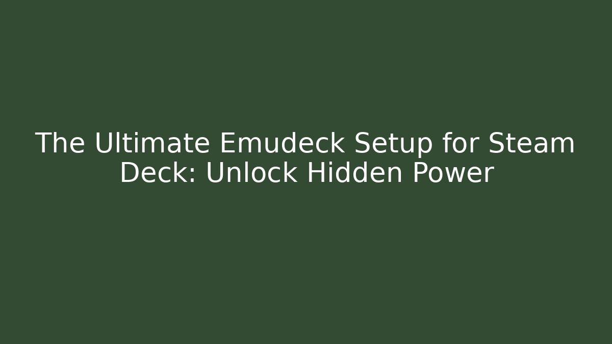 The Ultimate Emudeck Setup for Steam Deck: Unlock Hidden Power - Felix Cat Insurance