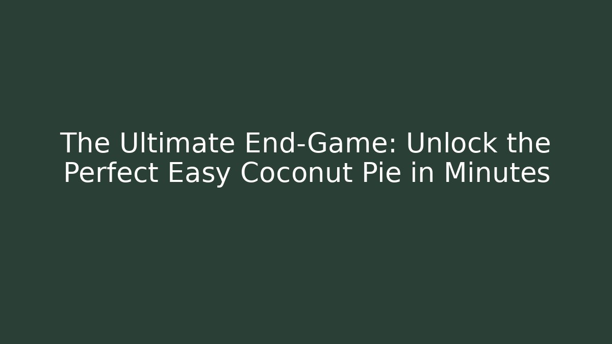 The Ultimate End-Game: Unlock the Perfect Easy Coconut Pie in Minutes - Felix Cat Insurance
