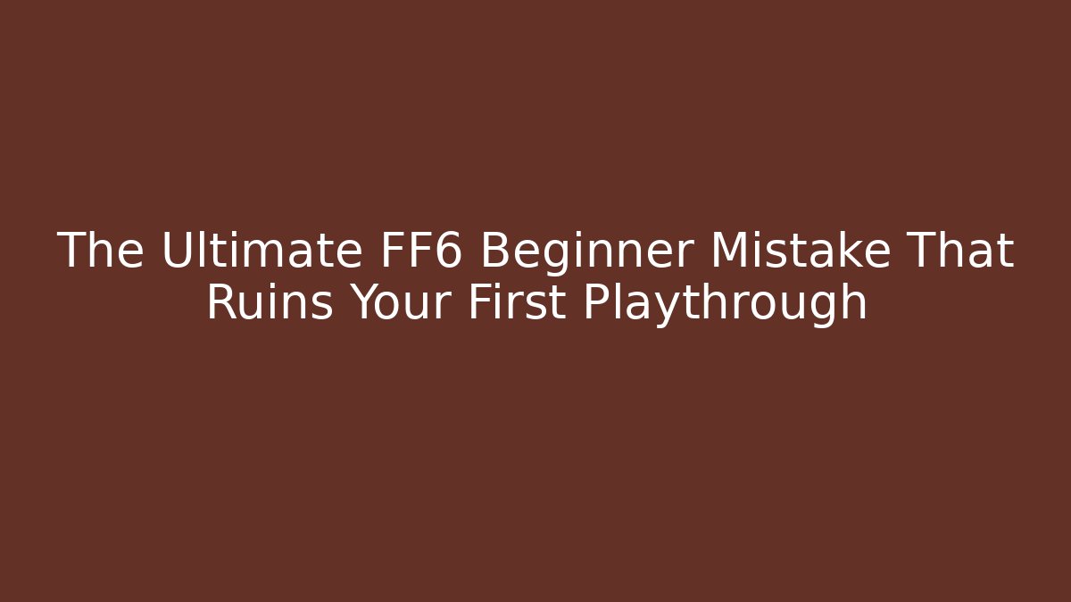 The Ultimate FF6 Beginner Mistake That Ruins Your First Playthrough - Felix Cat Insurance