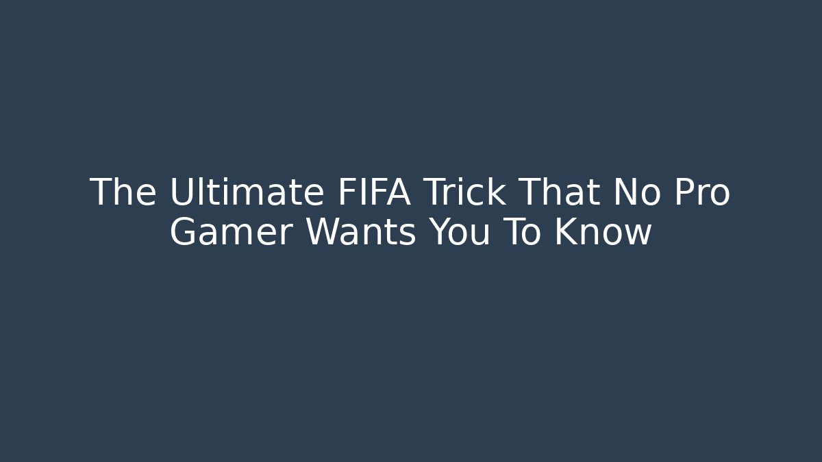 The Ultimate FIFA Trick That No Pro Gamer Wants You To Know