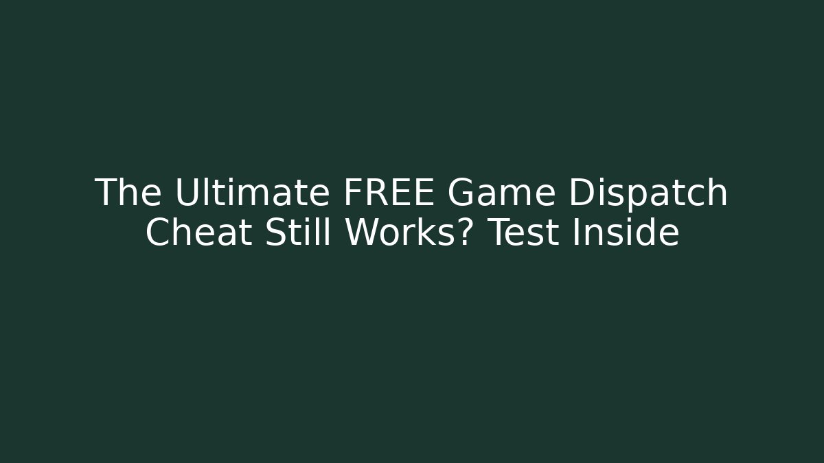 The Ultimate FREE Game Dispatch Cheat Still Works? Test Inside