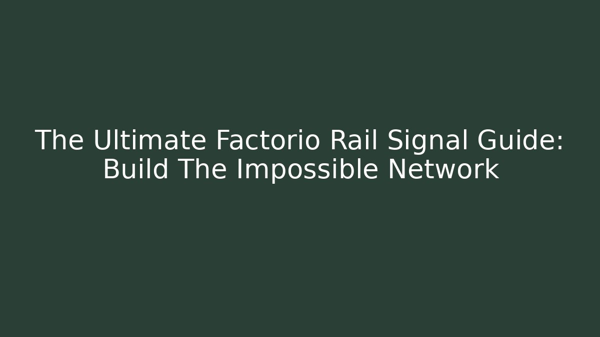The Ultimate Factorio Rail Signal Guide: Build The Impossible Network