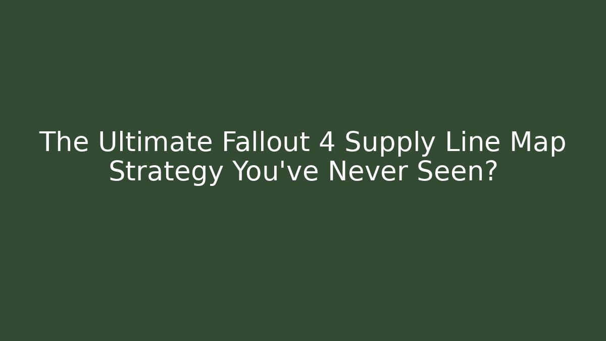 The Ultimate Fallout 4 Supply Line Map Strategy You’ve Never Seen?