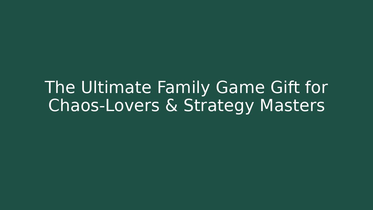 The Ultimate Family Game Gift for Chaos-Lovers & Strategy Masters