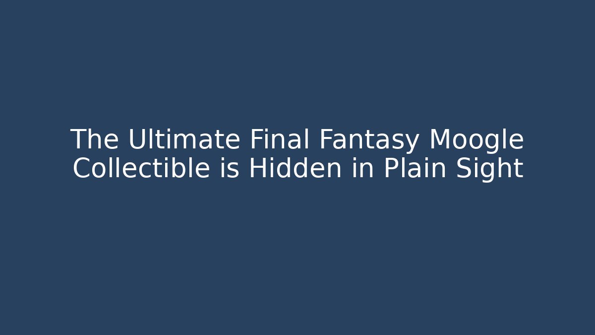 The Ultimate Final Fantasy Moogle Collectible is Hidden in Plain Sight