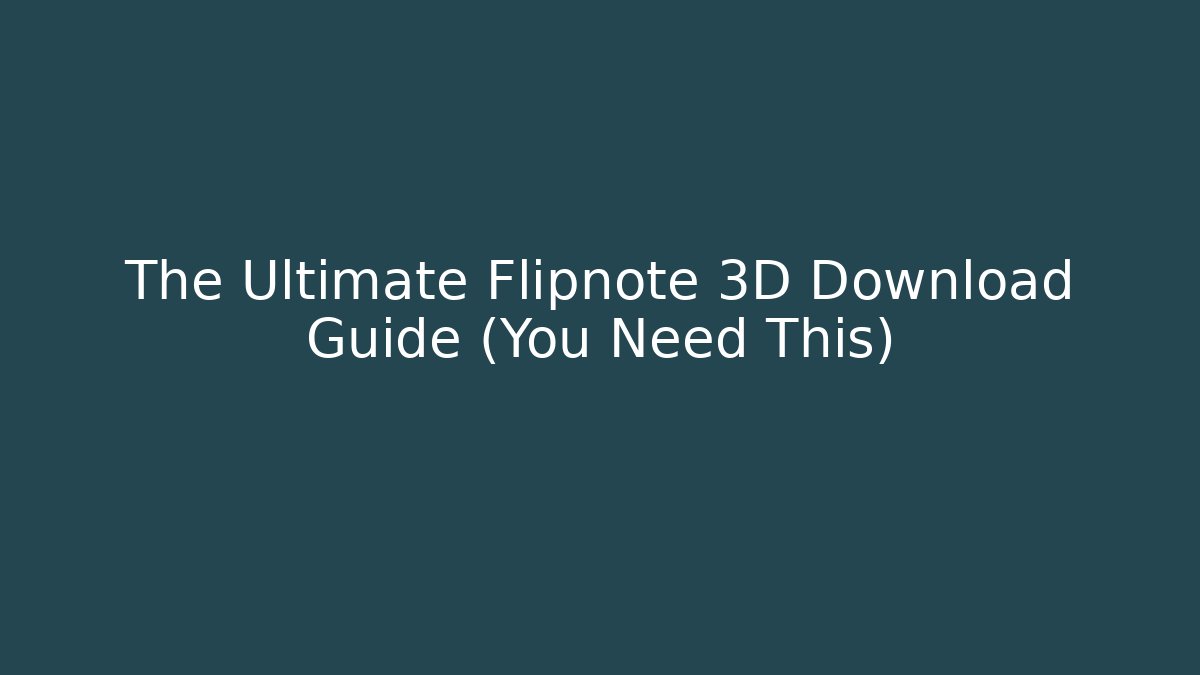 The Ultimate Flipnote 3D Download Guide (You Need This)