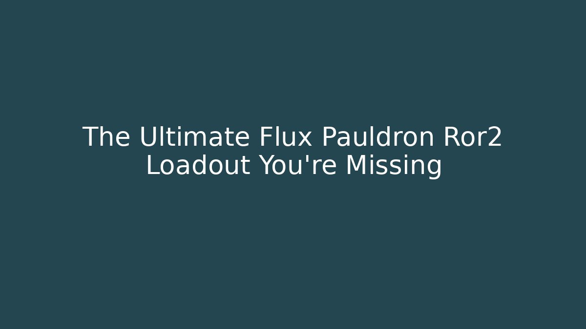 The Ultimate Flux Pauldron Ror2 Loadout You're Missing