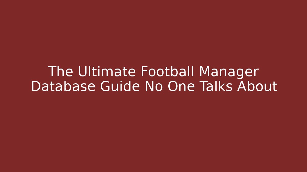 The Ultimate Football Manager Database Guide No One Talks About - Felix Cat Insurance