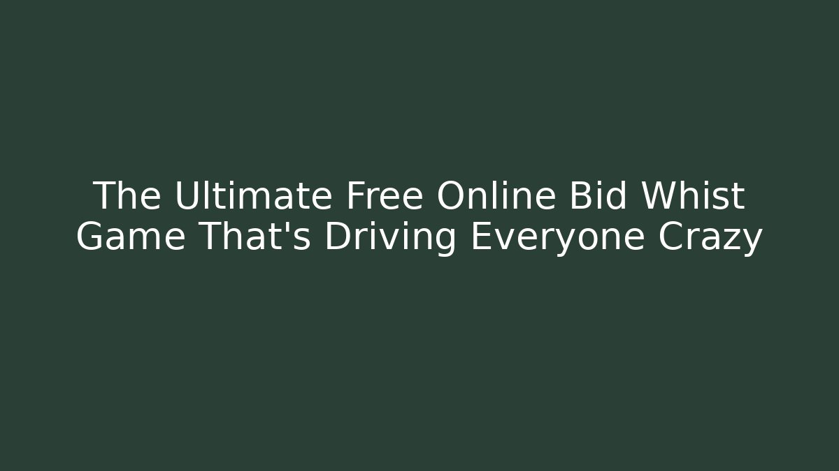 The Ultimate Free Online Bid Whist Game That’s Driving Everyone Crazy