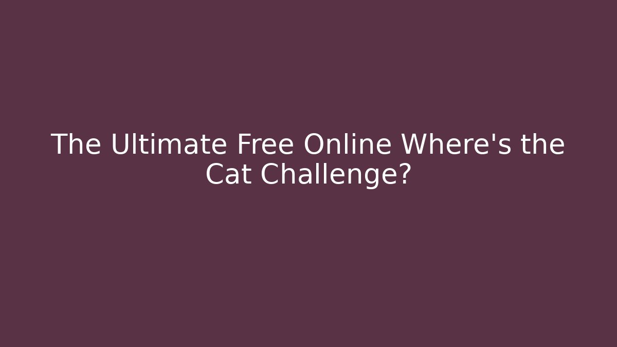 The Ultimate Free Online Where's the Cat Challenge?
