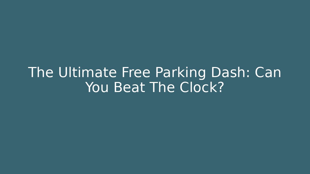 The Ultimate Free Parking Dash: Can You Beat The Clock?