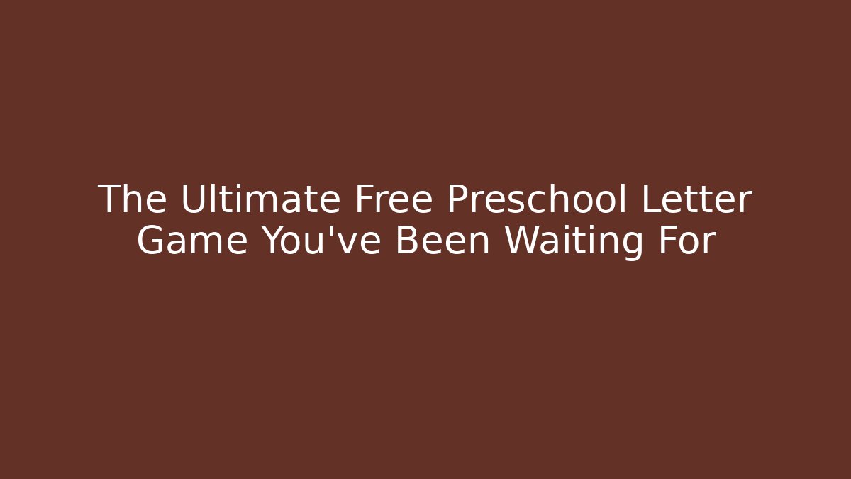 The Ultimate Free Preschool Letter Game You've Been Waiting For