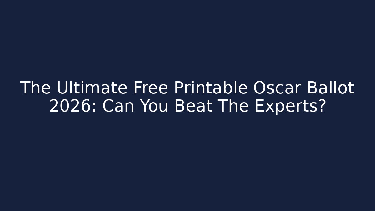 The Ultimate Free Printable Oscar Ballot 2026: Can You Beat The Experts?
