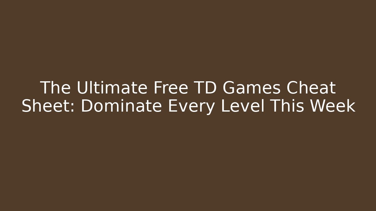 The Ultimate Free TD Games Cheat Sheet: Dominate Every Level This Week