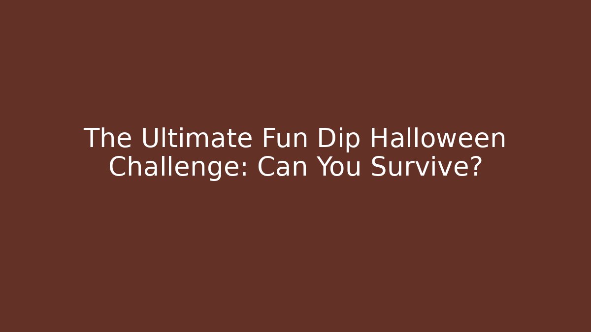 The Ultimate Fun Dip Halloween Challenge: Can You Survive?