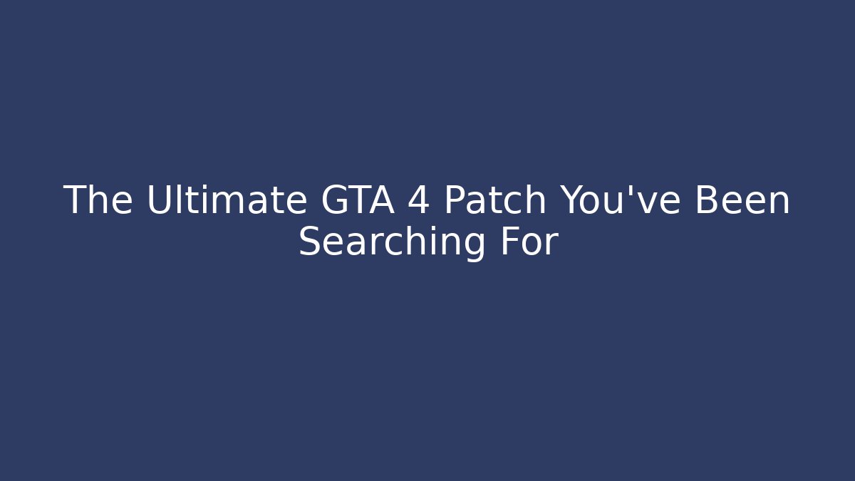 The Ultimate GTA 4 Patch You've Been Searching For - Felix Cat Insurance