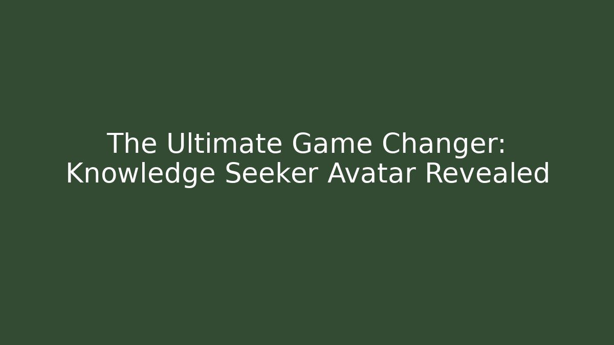 The Ultimate Game Changer: Knowledge Seeker Avatar Revealed - Felix Cat Insurance