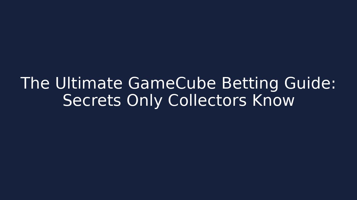 The Ultimate GameCube Betting Guide: Secrets Only Collectors Know