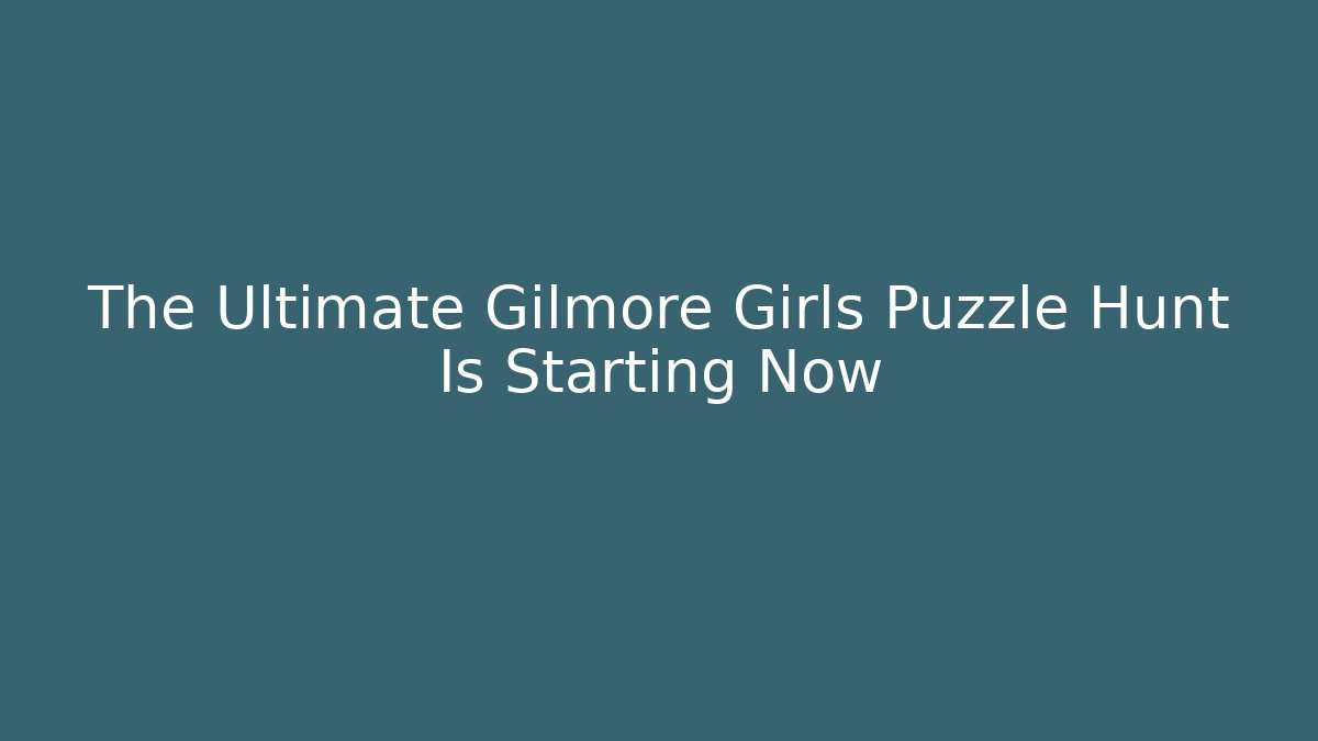 The Ultimate Gilmore Girls Puzzle Hunt Is Starting Now