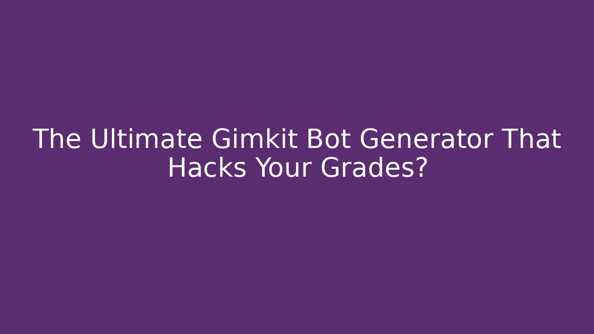 The Ultimate Gimkit Bot Generator That Hacks Your Grades? - Felix Cat Insurance