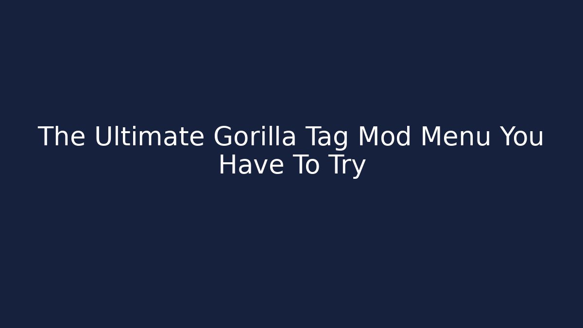 The Ultimate Gorilla Tag Mod Menu You Have To Try