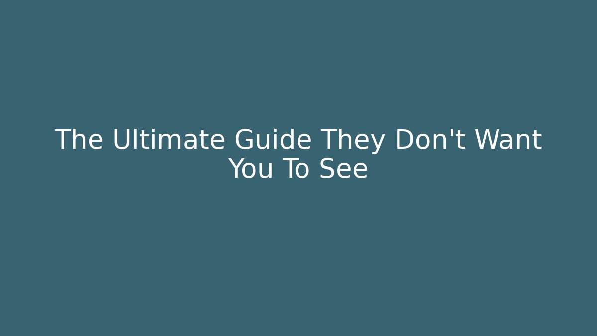 The Ultimate Guide They Don't Want You To See