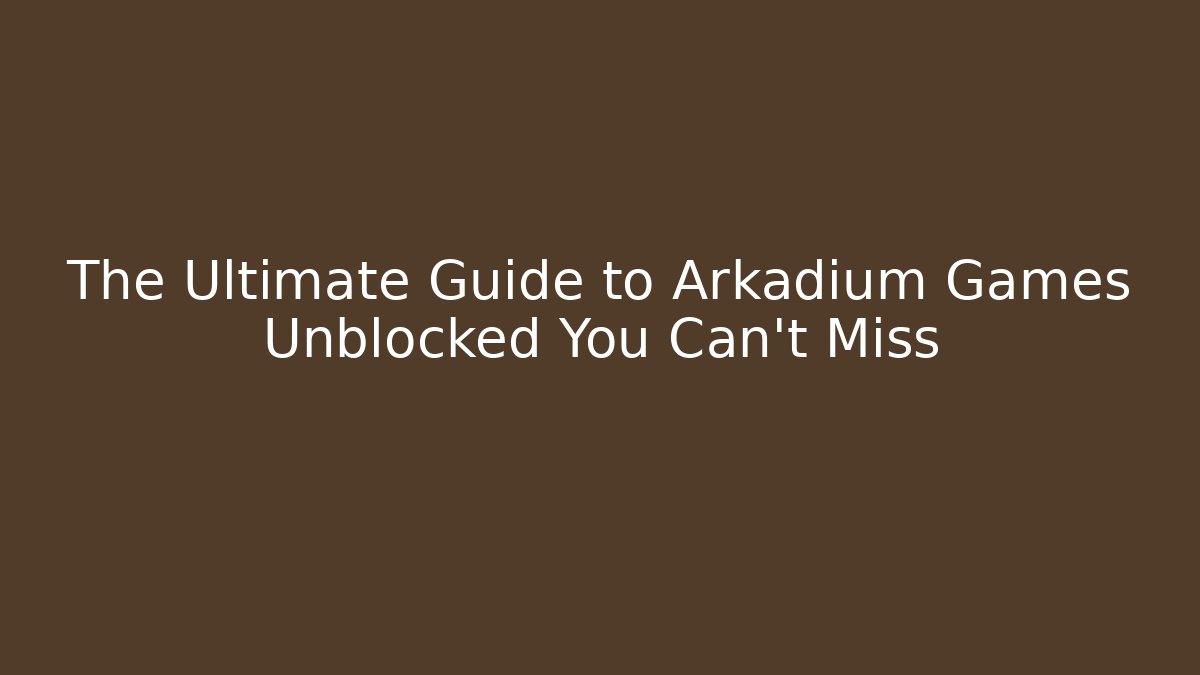The Ultimate Guide to Arkadium Games Unblocked You Can't Miss