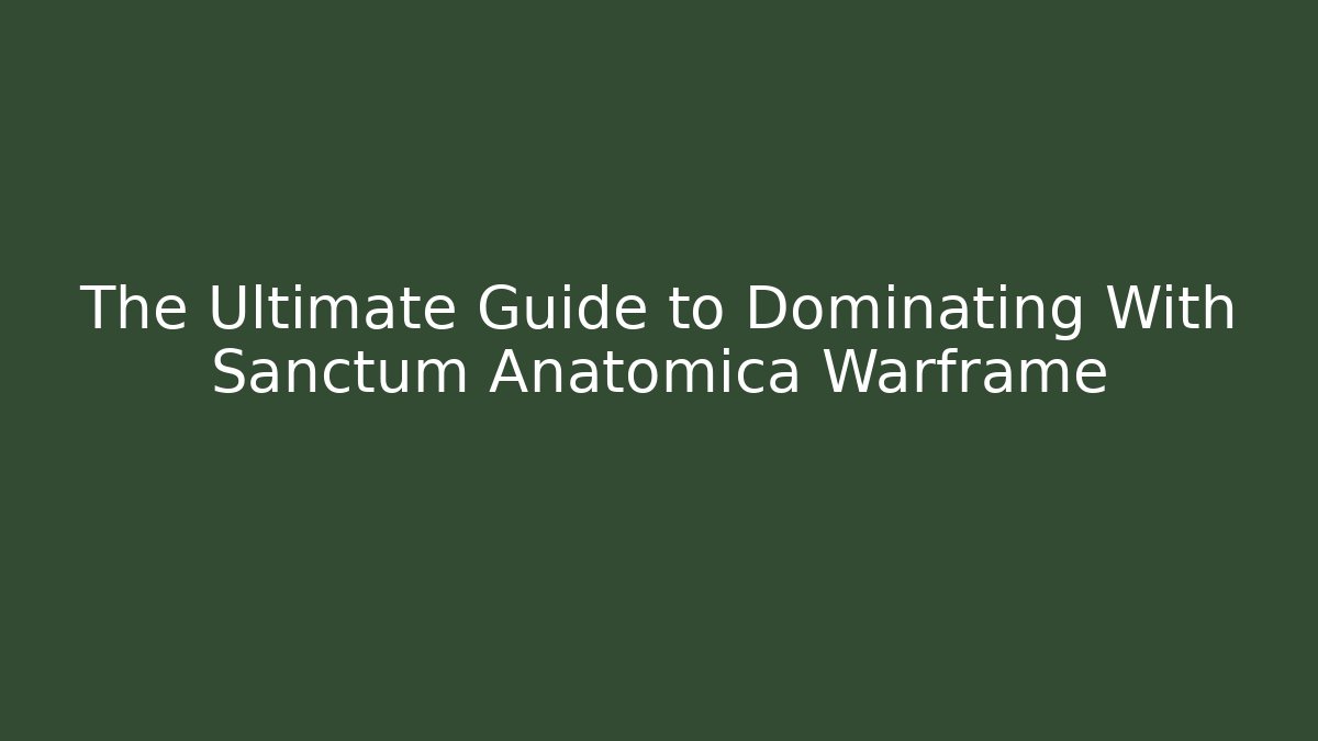 The Ultimate Guide to Dominating With Sanctum Anatomica Warframe - Felix Cat Insurance