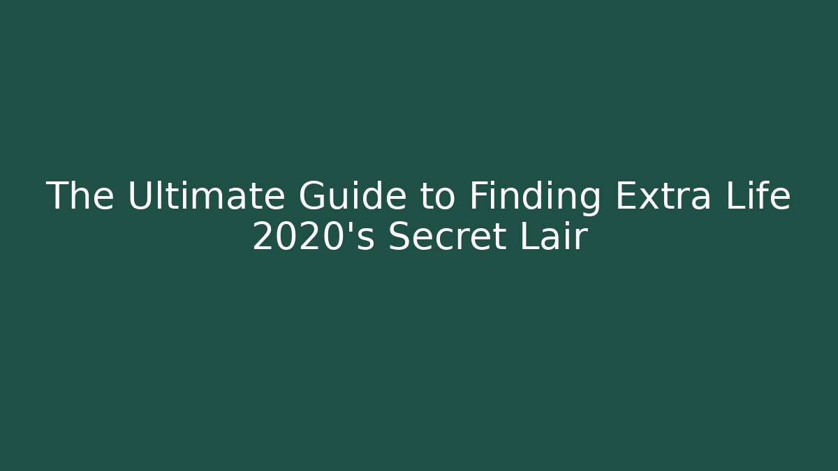 The Ultimate Guide to Finding Extra Life 2020's Secret Lair