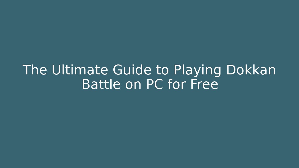 The Ultimate Guide to Playing Dokkan Battle on PC for Free - Felix Cat Insurance