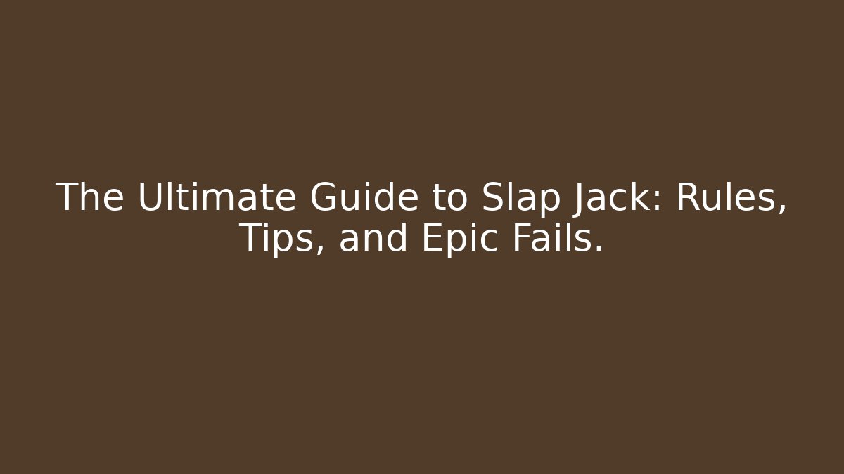 The Ultimate Guide to Slap Jack: Rules, Tips, and Epic Fails. - Felix Cat Insurance