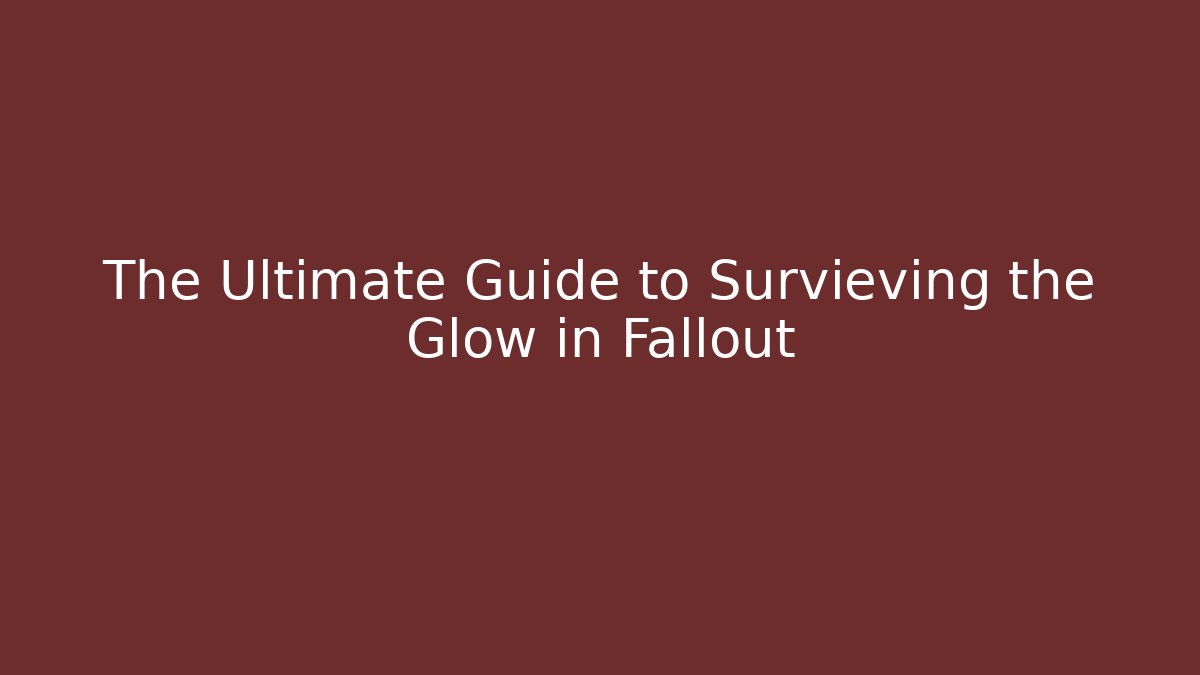 The Ultimate Guide to Survieving the Glow in Fallout - Felix Cat Insurance
