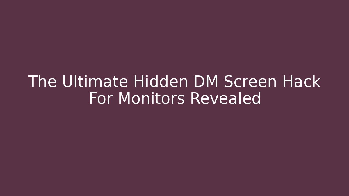 The Ultimate Hidden DM Screen Hack For Monitors Revealed