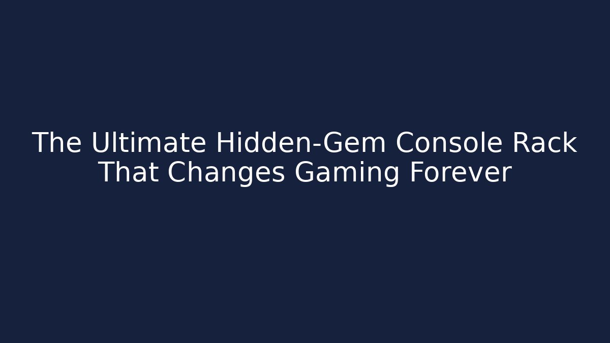 The Ultimate Hidden-Gem Console Rack That Changes Gaming Forever