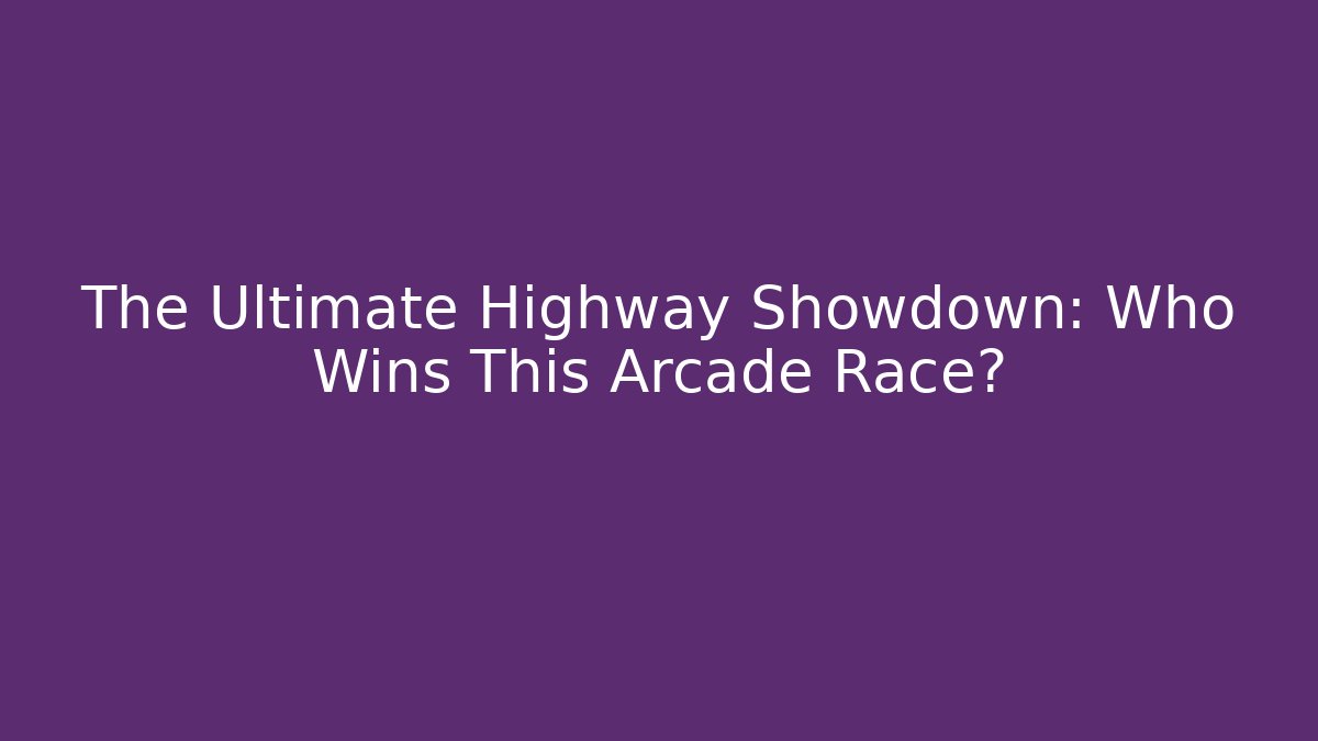 The Ultimate Highway Showdown: Who Wins This Arcade Race?
