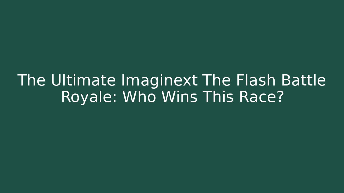 The Ultimate Imaginext The Flash Battle Royale: Who Wins This Race?
