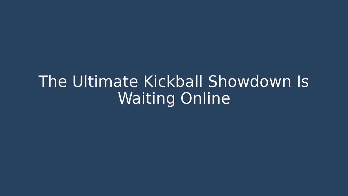 The Ultimate Kickball Showdown Is Waiting Online - Felix Cat Insurance