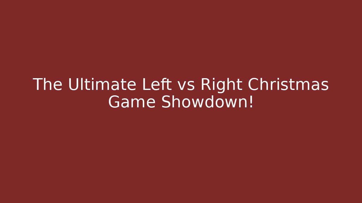 The Ultimate Left vs Right Christmas Game Showdown!