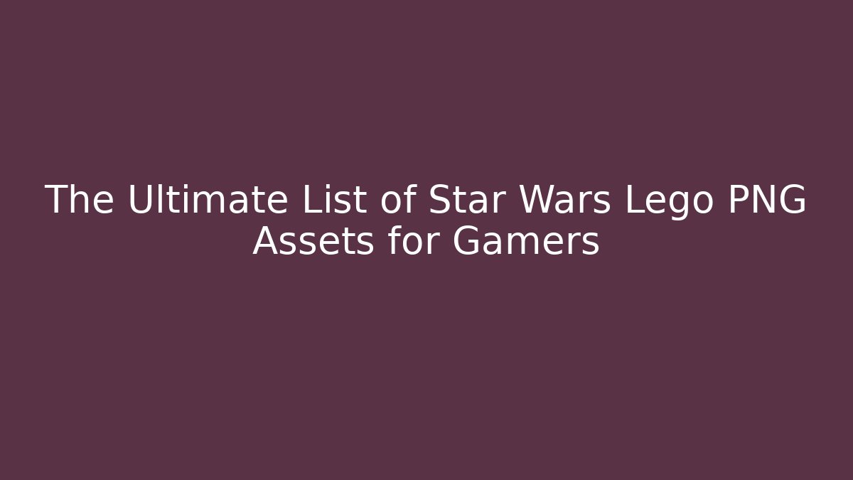 The Ultimate List of Star Wars Lego PNG Assets for Gamers