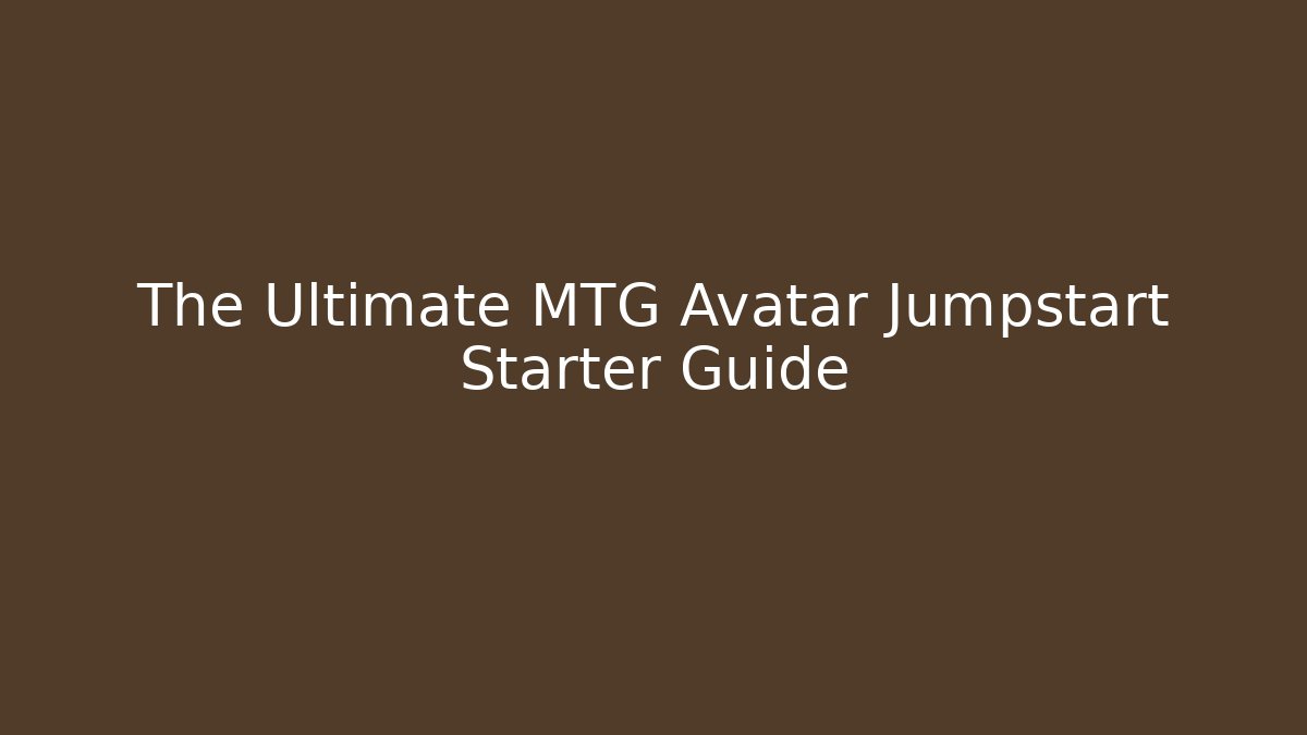 The Ultimate MTG Avatar Jumpstart Starter Guide - Felix Cat Insurance