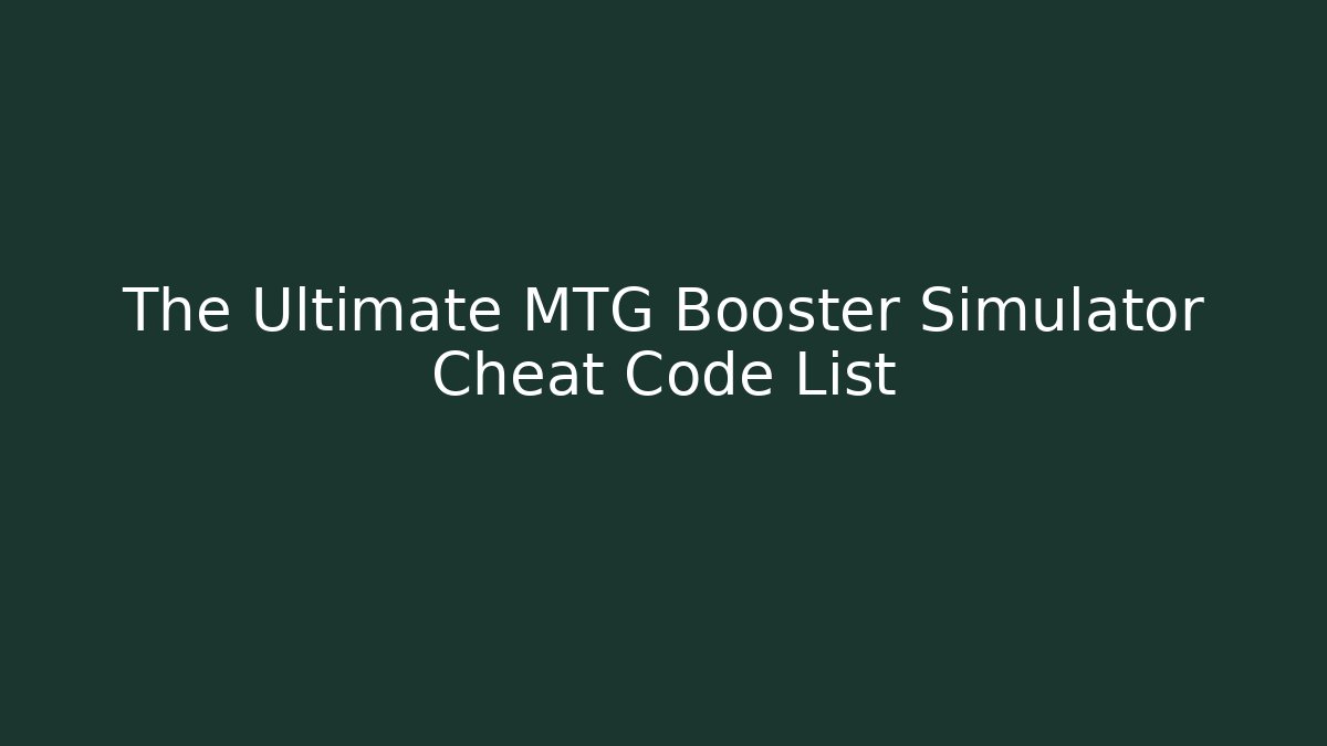 The Ultimate MTG Booster Simulator Cheat Code List