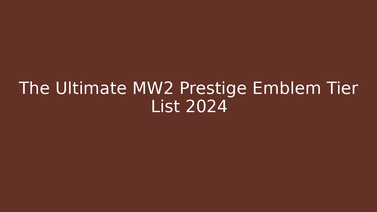 The Ultimate MW2 Prestige Emblem Tier List 2024