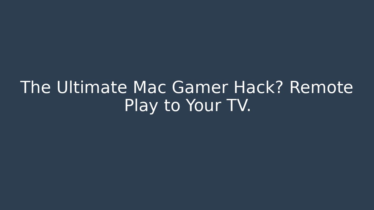 The Ultimate Mac Gamer Hack? Remote Play to Your TV. - Felix Cat Insurance