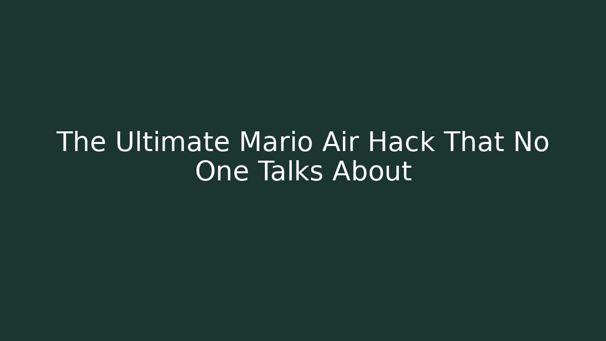 The Ultimate Mario Air Hack That No One Talks About