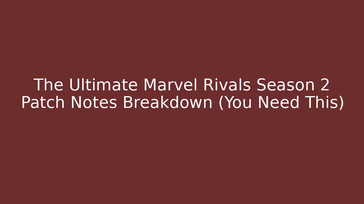 The Ultimate Marvel Rivals Season 2 Patch Notes Breakdown (You Need This) - Felix Cat Insurance