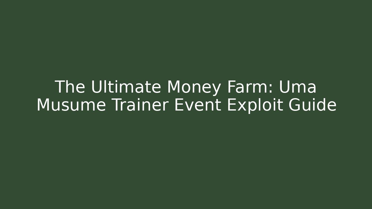 The Ultimate Money Farm: Uma Musume Trainer Event Exploit Guide