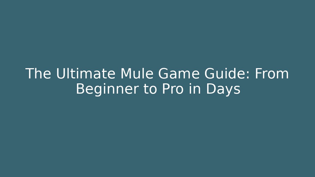 The Ultimate Mule Game Guide: From Beginner to Pro in Days - Felix Cat Insurance