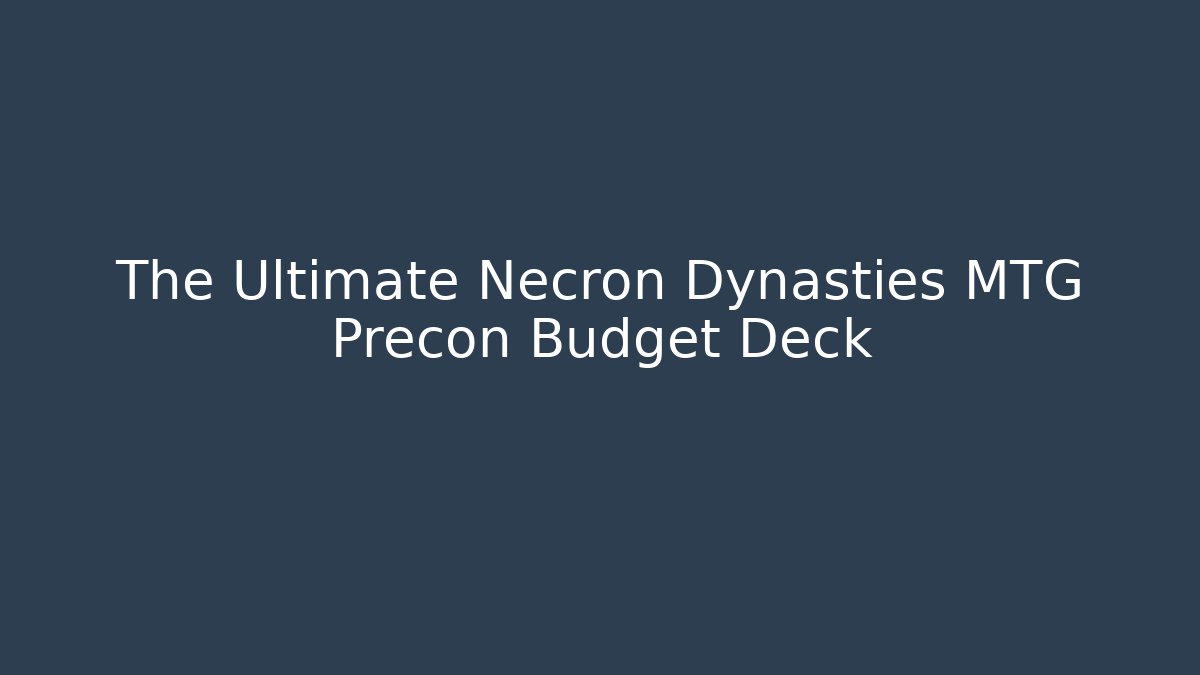 The Ultimate Necron Dynasties MTG Precon Budget Deck