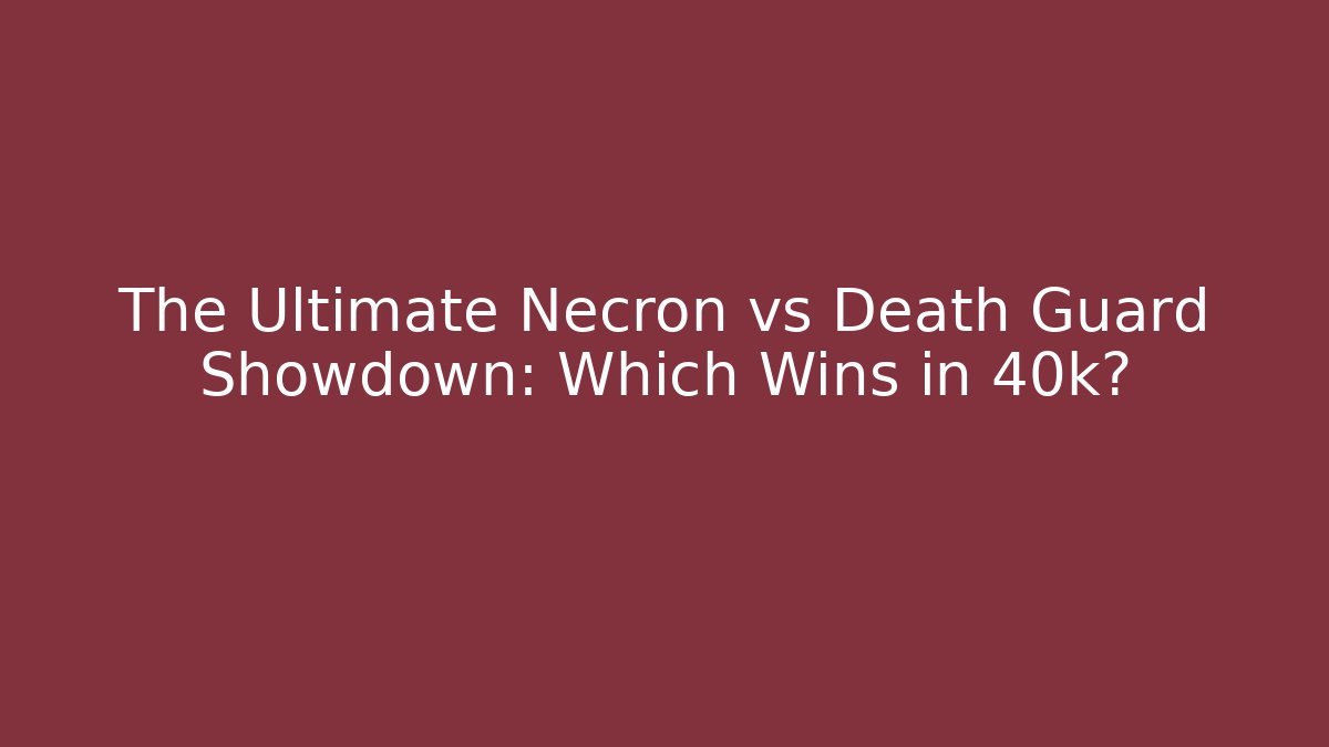 The Ultimate Necron vs Death Guard Showdown: Which Wins in 40k? - Felix Cat Insurance